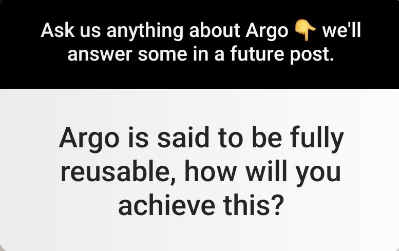 the image shows a screenshot of an instagram story in which an user asked: "argo is said to be fully reusable, how will you achieve this?"