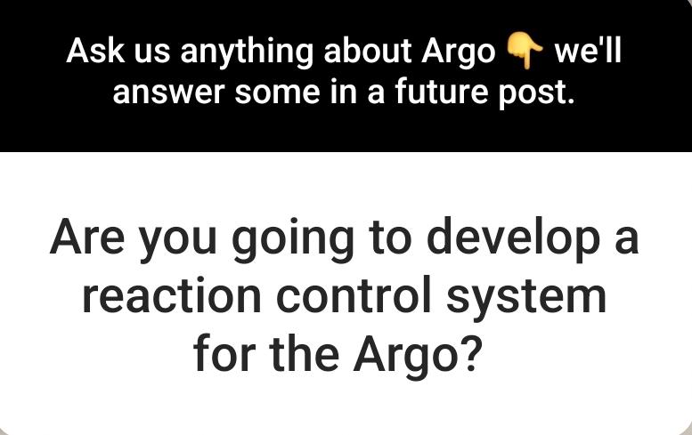 the image shows a screenshot of an instagram story in which an user asked: "are you going to develop a reaction control system for the Argo?"